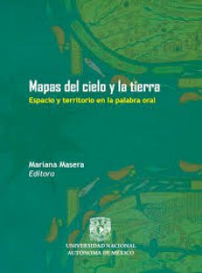 Mapas del cielo y la tierra : espacio y territorio en la palabra oral