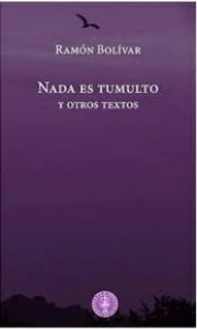 Nada es tumulto y otros textos