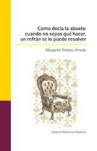 Como decía mi abuela : cuando no sepas qué hacer, un refrán te lo puede resolver