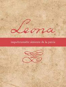 Leona, inquebrantable simiente de la patria