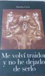Me volví traidor y no he dejado de serlo