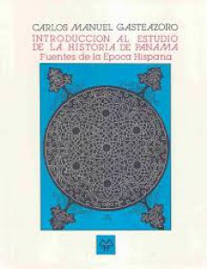 Introducción al estudio de la historia de Panamá : fuentes de la época hispánica