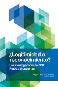 ¿Legitimidad o reconocimiento? Las investigadoras del SNI. Retos y propuestas