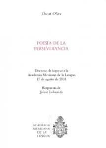 Poesía de la perseverancia : discurso de ingreso a la Academia Mexicana de la Lengua