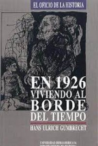 En 1926 viviendo al borde del tiempo /  Hans-Ulrich Gumbrecht