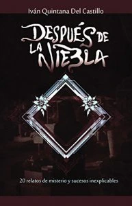 Después de la niebla : 20 relatos de misterio y sucesos inexplicables