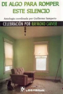 Di algo para romper este silencio : celebración por Raymond Carver