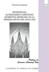 Diferencias, alteridades e identidad : narrativa mexicana de la primera mitad del siglo XX