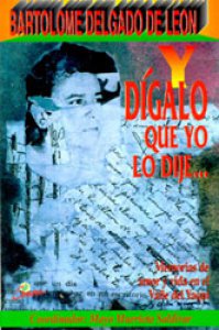 Y dígalo que yo lo dije : memorias de amor y vida en el Valle del Yaqui