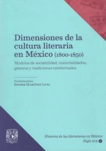 Dimensiones de la cultura literaria en México (1800-1850) : Modelos de sociabilidad, materialidades, géneros y tradiciones intelectuales