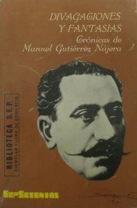 Divagaciones y fantasías: crónicas de Manuel Gutiérrez Nájera