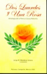 Dos laureles y una rosa : antología de la poesía clásica paliceña