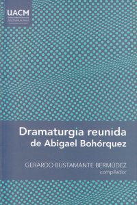 Dramaturgia reunida de Abigael Bohórquez