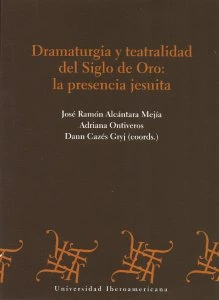 Dramaturgia y teatralidad del Siglo de Oro: la presencia jesuita
