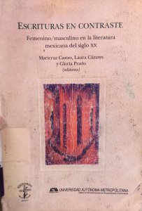 Escrituras en contraste : femenino/masculino en la literatura mexicana del siglo XX