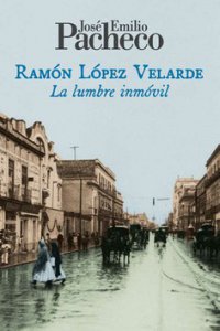 Ramón López Velarde : la lumbre inmóvil