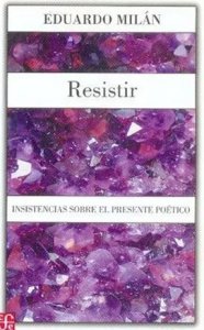 Resistir : Insistencia sobre el presente poético