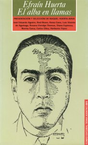 Efraín Huerta : el alba en llamas