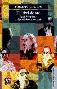 El árbol de oro: José Revueltas y el pesimismo ardiente