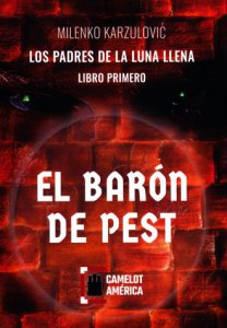 El barón de Pest : los padres de la luna llena ; libro primero