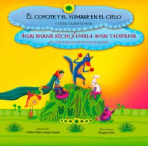 El coyote y el yúmare en el cielo y otro cuento pima = +Gai bhana kechi ji' +mal+ amai t+difama kechi jumpa oichkama kuengara