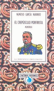 El crepúsculo porfirista : memorias