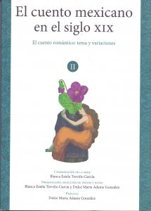 El cuento mexicano en el siglo XIX. Volumen II. El cuento romántico: tema y variaciones
