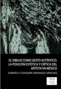 El dibujo como gesto auténtico : la posición estética y crítica del artista en México