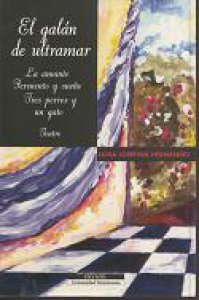 El galán de ultramar. La amante. Fermento y sueño. Tres perros y un gato. Teatro