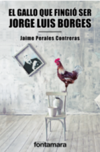 El gallo que fingió ser Jorge Luis Borges