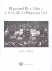 El general Riva Palacio y la vajilla de Francisco José