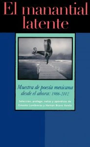 El manantial latente : muestra de poesía mexicana desde el ahora: 1986-2002