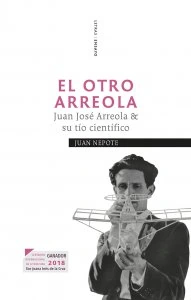 El otro Arreola : Juan José Arreola & su tío científico