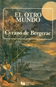 El otro mundo; Historia cómica de los Estados e imperios de la luna; Historia cómica de los Estados e imperios del sol