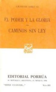 El poder y la gloria ; Caminos sin ley