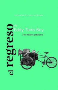 El regreso de Eddy Tenis Boy : tres relatos policiacos