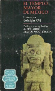 El Templo Mayor de México. Crónicas del siglo XVI