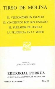 El vergonzoso en palacio ; El condenado por desconfiado ; El burlador de Sevilla ; La prudencia en la mujer