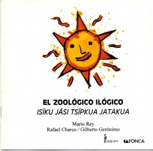 El zoológico ilógico = Isïku jási tsípkua jatakua