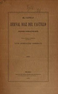 El Capitán Bernal Díaz del Castillo, conquistador y cronista de Nueva España : noticias biográficas y bibliográficas