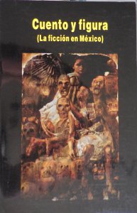 Cuento y figura : la ficción en México
