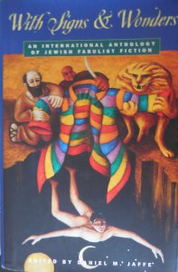 With signs and wonders : an international anthology of Jewish fabulist fiction