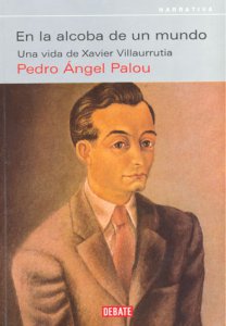 En la alcoba de un mundo : una vida de Xavier Villaurrutia