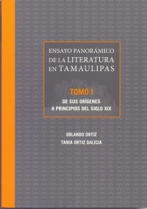 Ensayo panorámico de la literatura en Tamaulipas : Tomo I : De sus orígenes a principios del siglo XIX