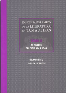 Ensayo panorámico de la literatura en Tamaulipas. Tomo II. De finales del siglo XIX a 1940