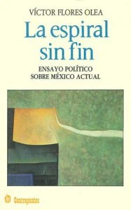 La espiral sin fin : ensayo político sobre México actual