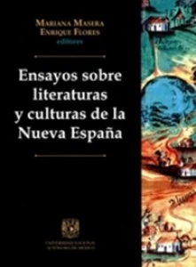 Ensayos sobre literaturas y culturas de la Nueva España