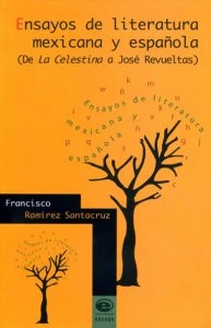 Ensayos de literatura mexicana y española. (De la Celestina a José Revueltas)