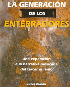 La generación de los enterradores : una expedición a la narrativa mexicana del tercer milenio