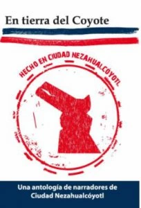 En tierra del coyote : una antología de narradores de Ciudad Nezahualcóyotl 